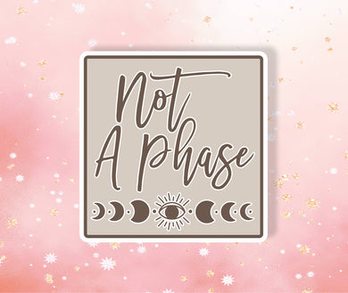 Not A Phase Sticker - Metaphysical Intention Stickers LGBTQ