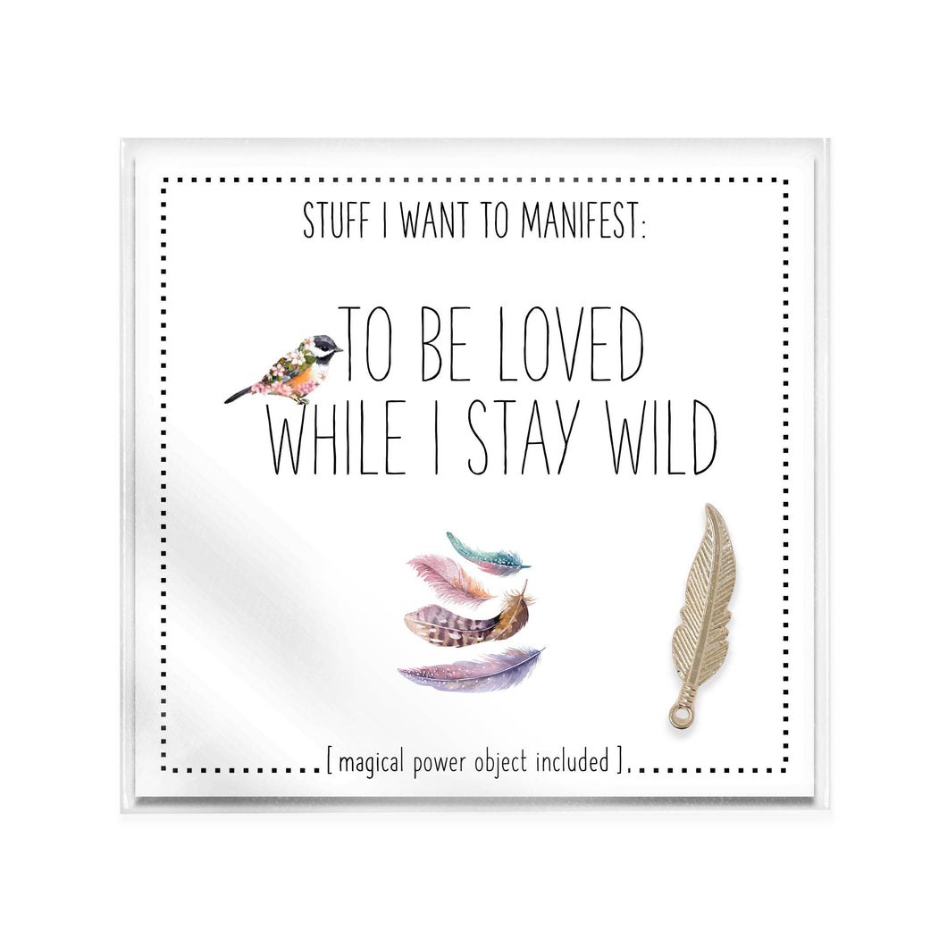 Stuff I Want To Manifest: To Be Loved While I Stay Wild