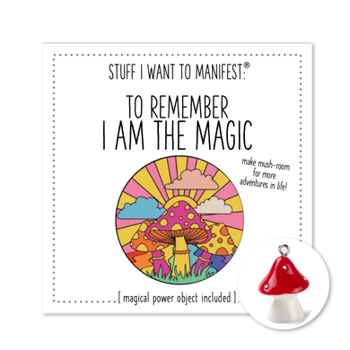 Stuff I Want To Manifest :  I AM THE MAGIC (MUSHROOM)