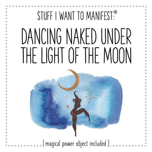 Stuff I Want To Manifest: Dance Naked Under the Moon